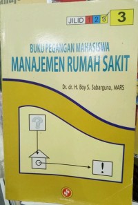 Image of Buku Pegangan Mahasiswa Manajemen Rumah Sakit Jil. 3