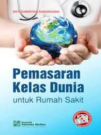 Image of Pemasaran Kelas Dunia : Untuk Rumah Sakit