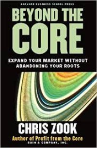 Image of Beyond the Core Expand Your Market Without Abandoning Your Roots
