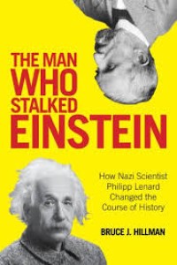 Image of The Man Who Stalked Einstein : How Nazi scientist Phillip Lenard Change the Course of History