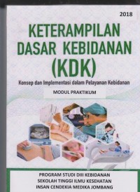 Image of Modul Praktikum Keterampilan Dasar Kebidanan (KDK) Konsep dan Implementasi dalam Pelayanan Kebidanan Program Studi D3 Kebidanan Sekolah Tinggi Ilmu Kesehatan Insan Cendekia Medika Jombang