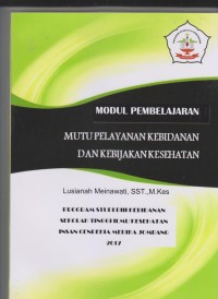 Image of Modul Pembelajaran Mutu Pelayanan Kebidanan dan Kebijakan Kesehatan Program Studi D3 Kebidanan Sekolah Tinggi Ilmu Kesehatan Insan Cendekia Medika Jombang