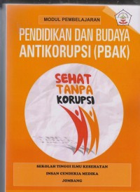 Image of Modul Pembelajaran Pendidikan dan Budaya Antikorupsi : Sehat Tanpa Korupsi Program Studi D3 Kebidanan Sekolah Tinggi Ilmu Kesehatan Insan Cendekia Medika Jombang