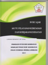 Image of Buku Ajar Mutu Pelayanan Kebidanan dan Kebijakan Kesehatan Program Studi DIII Kebidanan Sekolah Tinggi Ilmu Kesehatan Insan Cendekia Medika Jombang